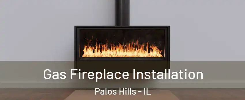  Gas Fireplace Installation Palos Hills - IL