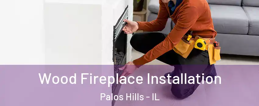  Wood Fireplace Installation Palos Hills - IL
